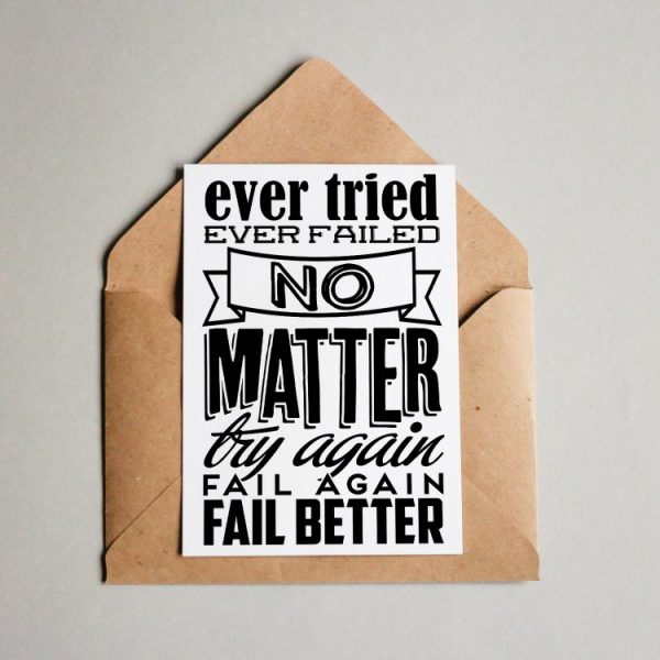 Ever Failed? No Matter. Try again. Fail again. Fail better!